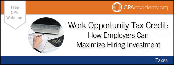 WORK OPPORTUNITY TAX CREDIT: HOW EMPLOYERS CAN MAXIMIZE HIRING INVESTMENT