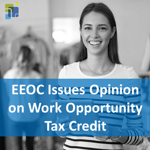 EEOC Issues Formal Opinion on the Work Opportunity Tax Credit