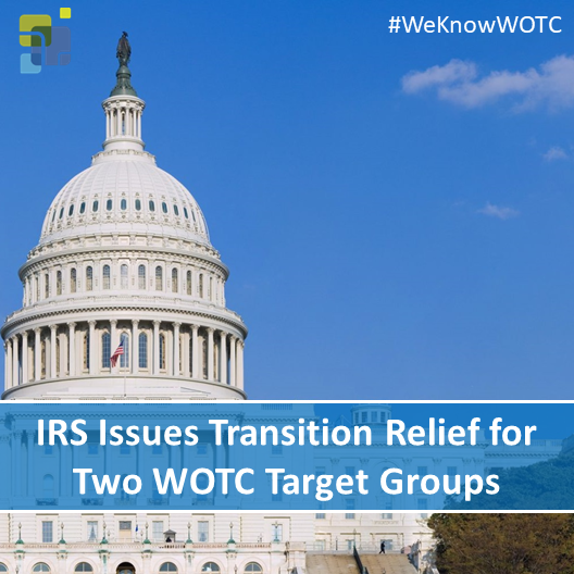 IRS Issues Transition Relief for Two WOTC Target Groups
